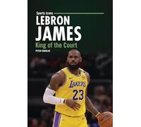Lebron James: King of the Court (Sports Icons)