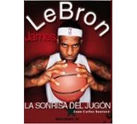 Lebron James: La Sonrisa Del Jugón