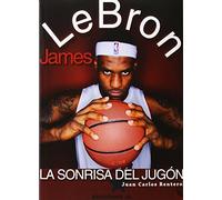 LeBron James. La sonrisa del jugón (Baloncesto para leer)