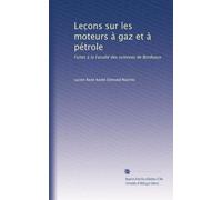 Lec?ons sur les moteurs à gaz et à pétrole: Faites à la Faculté des sciences de Bordeaux
