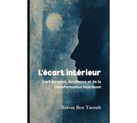L'écart intérieur: L’art du recul, du silence et de la transformation intérieure
