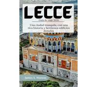 Lecce Guía de viaje 2026: Una ciudad tranquila, con una rica historia y hermosos edificios dorados.