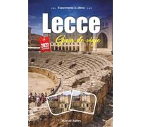 LECCE GUÍA DE VIAJE 2027: Una guía práctica y amigable para principiantes La joya barroca de la Puglia italiana