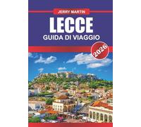 LECCE GUIDA DI VIAGGIO 2026: Passeggia per le strade barocche, le piazze illuminate dal sole e gli angoli nascosti della gemma meridionale d'Italia