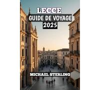 Lecce Guide De Voyage 2025: « Découvrez le cœur du Salento à travers sa culture, sa cuisine et son charme intemporel »