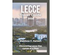 Lecce Travel Guide 2025: Discovering Lecce One Corner at a Time