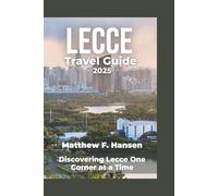 Lecce Travel Guide 2025: Discovering Lecce One Corner at a Time