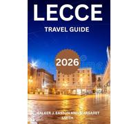LECCE TRAVEL GUIDE 2026: LECCE UNVEILED: 10 LOCAL TIPS TO EXPLORE LECCE WITH OUT BREAKING THE BANK: EXPLORE ANCIENT OLIVE GROVE, WHITEWASHED HILL ... BEAUTIFUL CITY (NEW DISCOVERY TRAVEL GUIDE)
