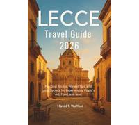 LECCE TRAVEL GUIDE 2026: Practical Routes, Honest Tips, and Local Secrets for Experiencing Puglia's Art, Food, and Soul