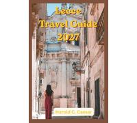 Lecce Travel Guide 2027: Where to Eat, Stay, Explore, and Unwind: Local Secrets, Stunning Beaches, Historic Squares, Artisan Traditions, Coastal Excursions, and Memorable Experiences in Puglia