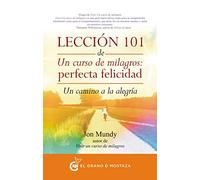 Lección 101 de un curso de milagros: perfecta felicidad, un camino de alegría: Un camino a la alegría