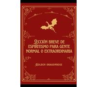 LECCIÓN BREVE DE ESPIRITISMO PARA GENTE NORMAL O EXTRAORDINARIA