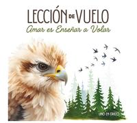 Lección de Vuelo; Amar es enseñar a volar: Cuento inspirador para niños y adultos