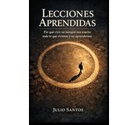 LECCIONES APRENDIDAS: Por qué vivir no siempre nos enseña: todo lo que vivimos y no aprendemos