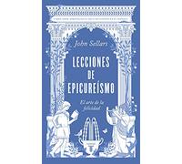 Lecciones De Epicureismo: El Arte De La Felicidad
