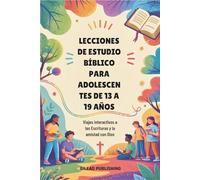 Lecciones de Estudio Bíblico para Adolescentes de 13 a 19 Años: Viajes interactivos a las Escrituras y la amistad con Dios