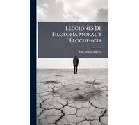 Lecciones De FilosofÃ-a Moral Y Elocuencia