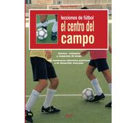 Lecciones de fútbol. El centro del campo: Táctica, visión de juego y liderazgo en la zona clave del equipo