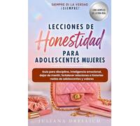 Lecciones De Honestidad Para Adolescentes Mujeres: Guía para disciplina, inteligencia emocional, dejar de mentir, fortalecer relaciones e historias reales de adolescentes y valores