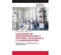 LECCIONES DE INSTRUMENTACIÓN Y CONTROL APLICADAS A LA AGROINDUSTRIA: Fundamentos y tendencias para la automatización