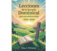 Lecciones de la Escuela Dominical para Preadolescentes 2025-2026: 52 devocionales semanales para ayudar a los niños a crecer espiritualmente y caminar con Dios todos los días