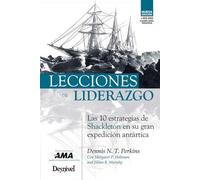 Lecciones de liderazgo: las 10 estrategias de Shaculeton en su gran expedición antártica (SIN COLECCION)