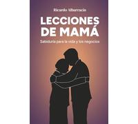Lecciones de mamá: Sabiduría para la vida y negocios