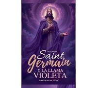Lecciones De Saint Germain Y La Llama Violeta - El Libro de Oro del "YO SOY": 1 (Conocimiento Perdido)