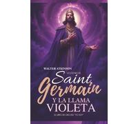 Lecciones De Saint Germain Y La Llama Violeta: El Libro de Oro del "YO SOY"