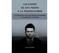 Lecciones de San Pedro a la podredumbre: La catequista laica que murió defendiendo el matrimonio cristiano (Serie Lecciones de los Santos)
