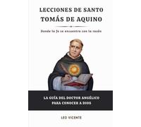 Lecciones de Santo Tomás de Aquino: Donde la fe se encuentra con la razón: la guía del Doctor Angélico para conocer a Dios