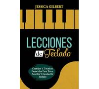 Lecciones de Teclado: Consejos Y Técnicas Esenciales Para Tocar Acordes Y Escalas De Teclado