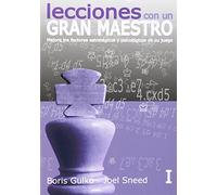 Lecciones De Un Gran Maestro - Volumen I: Mejore los factores estratégicos y psicológicos de su juego