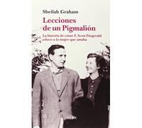 Lecciones de un Piglmalión: La historia de cómo F. Scott Fitzgerald educó a la mujer que amaba (Elba)
