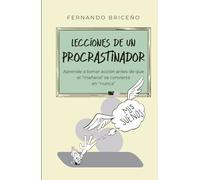 Lecciones de un procrastinador: Aprende a tomar acción antes de que el “mañana” se convierta en “nunca”
