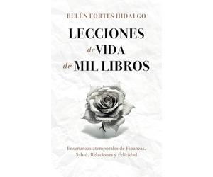 Lecciones de vida de mil libros: Enseñanzas atemporales de finanzas, salud, relaciones y felicidad