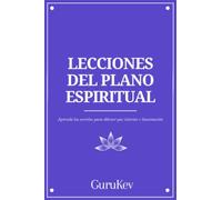 LECCIONES DEL PLANO ESPIRITUAL: Aprenda los secretos para obtener paz interior e iluminación