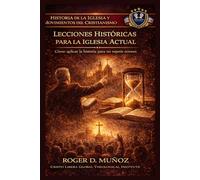 LECCIONES HISTÓRICAS PARA LA IGLESIA ACTUAL: Cómo aplicar la historia para no repetir errores (Historia de la Iglesia y Movimientos del Cristianismo)