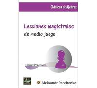LECCIONES MAGISTRALES DE MEDIO JUEGO (AJEDREZ)