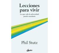 Lecciones para vivir: Lo que solo la adversidad puede enseñarte. (Psicoemoción)