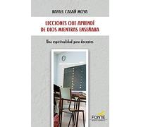 Lecciones que aprendí de Dios mientras enseñaba: Una espiritualidad para docentes (Amigos de Orar)