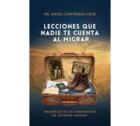 Lecciones que nadie te cuenta al migrar: Memorias de un inmigrante en Estados Unidos