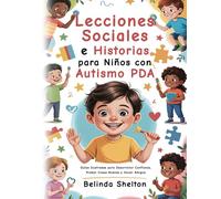 Lecciones Sociales e Historias para Niños con Autismo PDA: Guías Ilustradas para Desarrollar Confianza, Probar Cosas Nuevas y Hacer Amigos
