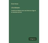 L'Ecclésiaste: Traduit de l'hébreu avec une étude sur l'âge et le caractère du livre