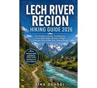 LECH RIVER REGION HIKING GUIDE 2026: The Complete Lechweg Trail Adventure - Scenic Alpine Walks, Mountain Villages, Riverside Paths & Multi-Day Trekking Routes (Trail Navigator Guides)