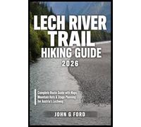 Lech River Trail Hiking Guide 2026: Complete Route Guide with Maps, Stage Plans, Mountain Huts, Packing Tips and Expert Planning for Austria’s Lechweg