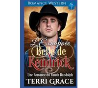 L'Échappée Belle de Kendrick: Romance Western (Les Indomptables du Ranch Randolph)