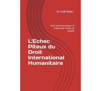 L'Echec Piteux du Droit International Humanitaire: Entre normes juridiques et réalités des champs de bataille