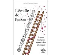 L'échelle de l'amour: Pour en finir avec les désordres amoureux