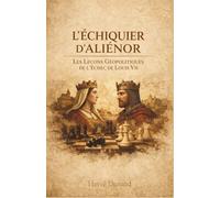L'Échiquier d'Aliénor : Les Leçons Géopolitiques de l'Échec de Louis VII (La Dynastie des Louis : L'Architecture du Pouvoir)
